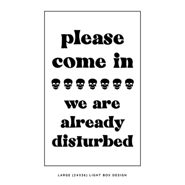 We Are Already Disturbed <br>Light Box