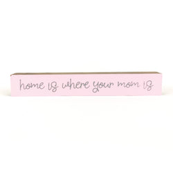 *CLOSEOUT* Home Is Where Your Mom Is <br>Shelf Saying