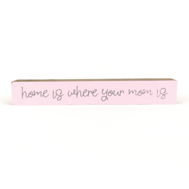 *CLOSEOUT* Home Is Where Your Mom Is <br>Shelf Saying