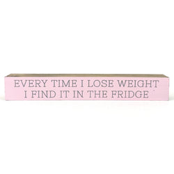 *CLOSEOUT* Every Time I Lose Weight <br>Shelf Saying