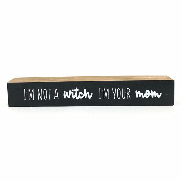 *CLOSEOUT* I'm Not A Witch I'm Your Mom <br>Shelf Saying