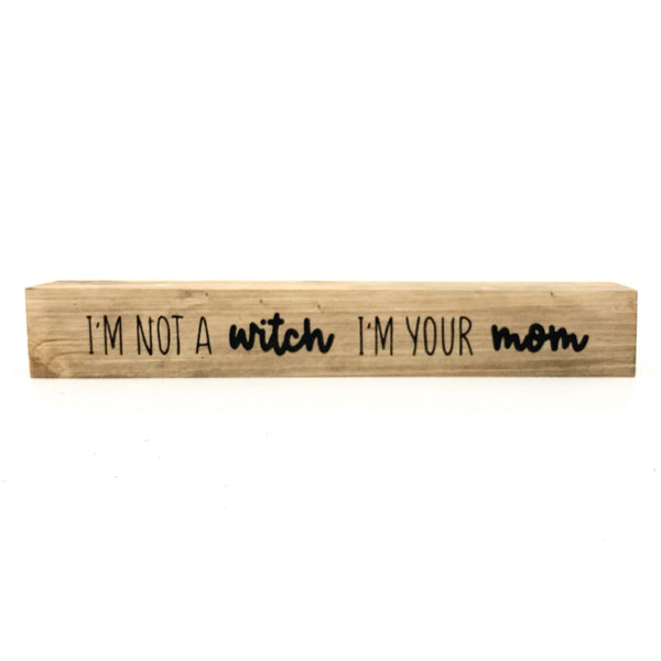 *CLOSEOUT* I'm Not A Witch I'm Your Mom <br>Shelf Saying
