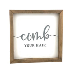 Comb Your Hair <br>Framed Saying
