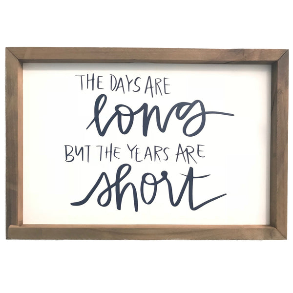 The Days are Long but the Years are Short <br>Framed Sayings