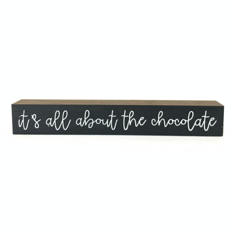 All About The Chocolate <br>Shelf Saying