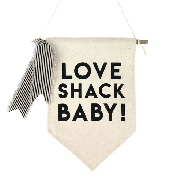 Love Shack Baby <br>Pennant