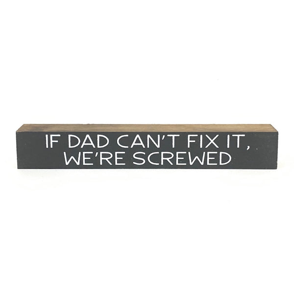 If Dad Can't Fix It, We're Screwed <br>Shelf Saying