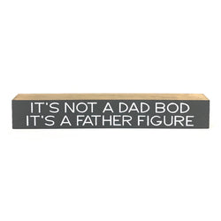 It's Not A Dad Bod <br>Shelf Saying