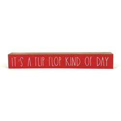 It's A Flip Flop Kind Of Day <br>Shelf Saying