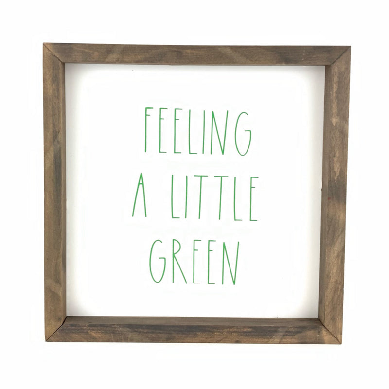 Feeling A Little Green <br>Framed Saying