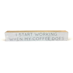 I Start Working Block <br>Shelf Saying