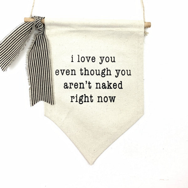 Even Though You Aren't Naked <br>Pennant