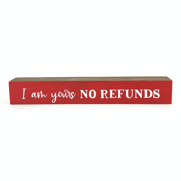 I'm Yours No Refunds <br>Shelf Saying