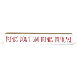 Friends Don't Buy Friends Fruitcake <br>Shelf Saying