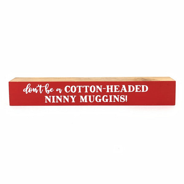 Cotton Headed Ninny Muggins <br>Shelf Saying