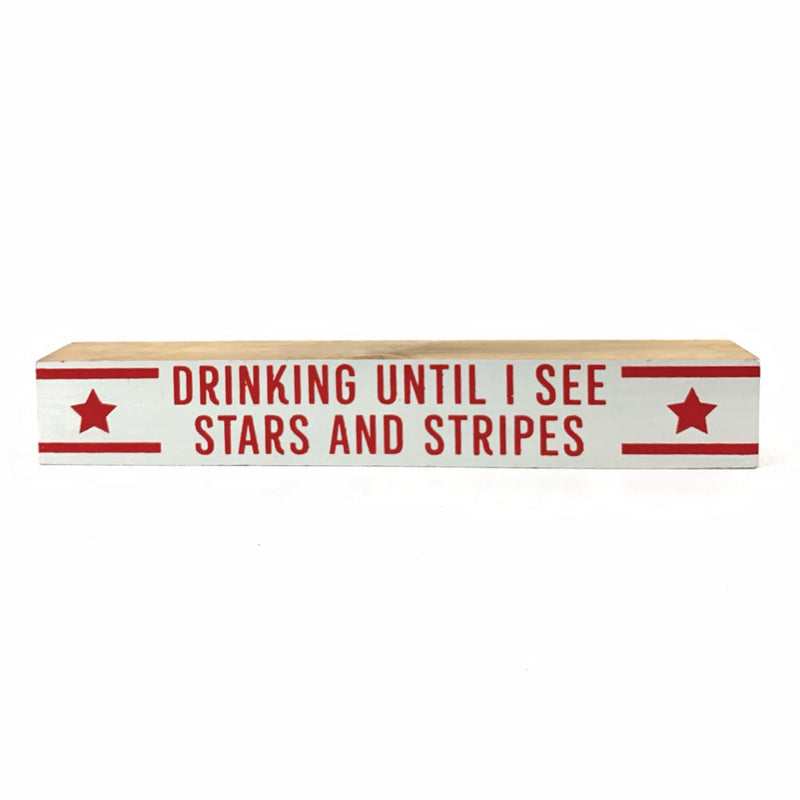 Drinking Until I See Stars & Stripes <br>Shelf Saying