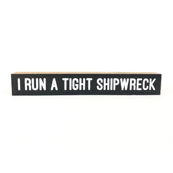 I Run A Tight Shipwreck <br>Shelf Saying