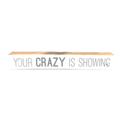 Your Crazy Is Showing <br>Shelf Saying